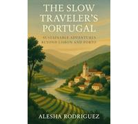 THE SLOW TRAVELER’S PORTUGAL: Sustainable Adventures Beyond Lisbon and Porto