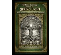 The Slow Turning Towards the Spring Light: Poetry & Prose from Imbolg, Ostara to Bealtaine