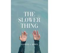The Slower Thing A Collection of Poems on Unlearning Urgency, Navigating Love and Grief, and Learning How to Stay. - Basheer Ahmed - Auto-Édition - ebook (ePub) - Livre