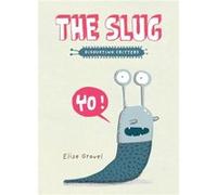 The Slug The Disgusting Critters Series by Elise Gravel Elise Gravel (Auteur)