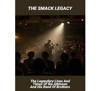 The Smack Legacy: The Legendary Lives And Times Of Ike Atkinson And His Band Of Brothers