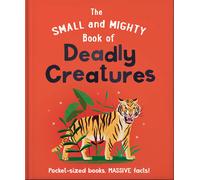 The Small And Mighty Book Of Deadly Creatures