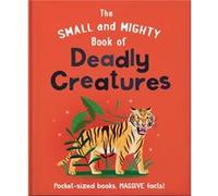 The Small and Mighty Book of Deadly Creatures by Orange Hippo Orange Hippo (Auteur)