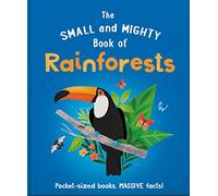 The Small and Mighty Book of Rainforests: Pocket-sized books, MASSIVE facts!