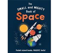 The Small and Mighty Book of Space by Dr. Mike Goldsmith Dr. Mike Goldsmith (Auteur)