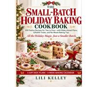 The Small-Batch Holiday Baking Cookbook: 100 Festive Recipes for Two to Four-with Make-Ahead Plans, Giftable Treats, and No-Waste Baking Tips