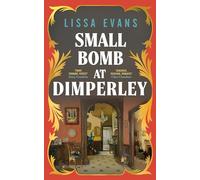 The Small Bomb At Dimperley: The joyful new historical novel from the Sunday Times bestselling author of Old Baggage