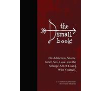 The Small Book A Field Guide to Being Human from People Who Had to Learn the Hard Way - A.J. Daulerio - Authors Equity - ebook (ePub) - Livre