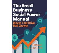 The Small Business Social Power Manual: Moves That Drive Real Growth