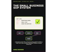 The Small Business SOP System: A Practical 30-Day Plan to Document Repeatable Workflows, Train Your Team, and Run Operations Without Constant Guesswork