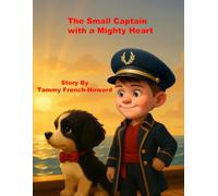 The Small Captain With the Mighty Heart: Adventure at Sea, and the Power of Bravery