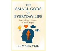 The Small Gods of Everyday Life: Psychology Hidden in Plain Sight