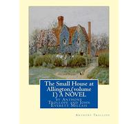 The Small House at Allington, By Anthony Trollope (volume 1) A NOVEL illustrated: Sir John Everett Millais, 1st Baronet,(8 June 1829 - 13 August 1896) was an English painter and illustrator.