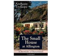 The Small House At Allington (Chronicles Of Barsetshire) - Unabridged
