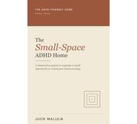 The Small-Space ADHD Home: A Shame-Free System to Declutter, Organize, and Actually Keep Clean an Apartment, Rental, or Any Tiny Space That Fits Your ADHD Brain
