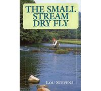 The Small Stream Dry Fly: A New and Radical Approach