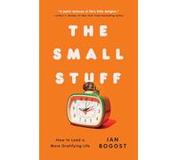 The Small Stuff: How to Lead a More Gratifying Life