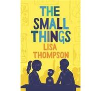 The Small Things by Lisa Thompson Lisa Thompson (Auteur)