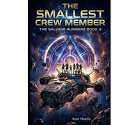 The Smallest Crew Member: A Found Family Space Adventure About a Missing Guardian, Ancient Alien Archives, and a Salvage Crew Who Refuses to Leave Anyone Behind