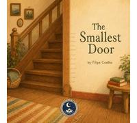 The Smallest Door: A Picture Book About Growing Up Without Losing the Magic