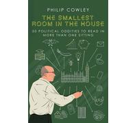 The Smallest Room in the House 50 political oddities to read in more than one sitting - Cowley, Philip - Biteback Publishing - ebook (ePub) - Livre