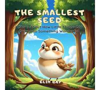 The Smallest Seed: A Story About How Little Things Can Grow Into Something Wonderful
