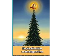 The Smallest Star on the Biggest Tree: A Brave Christmas Tale About Courage, Overcoming Fears, and Finding Your Own Essential Light