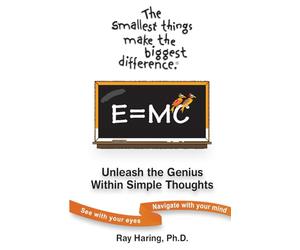 The Smallest Things Make the Biggest Difference ® - Unleash the Genius Within Simple Thoughts: See With Your Eyes - Navigate With Your Mind