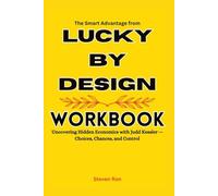 The Smart Advantage from Lucky by Design Workbook: Uncovering Hidden Economics with Judd Kessler - Choices, Chances, and Control