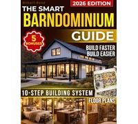 The Smart Barndominium Guide: Technical Floor Plans, Visual Blueprints, Noise & Moisture Solutions, and a Complete Permit-to-Move-In Roadmap to Build the Home You Want-Without Getting Burned