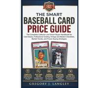 THE SMART BASEBALL CARD PRICE GUIDE 2027: The Complete Collector and Smart Buyer Handbook for Card Values, Professional Grading, Vintage and Modern ... Market Trends, and Proven Buying Strategies