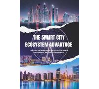 The Smart City Ecosystem Advantage: Discover The Trends Driving The Future Of AI, Vehicle Infotainment, and Tourism Convergence.