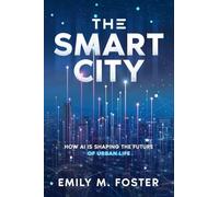 The Smart City: How AI is Shaping the Future of Urban Life
