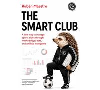 The Smart Club: A new way to manage sports clubs through methodology, data, and artificial intelligence