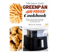 The Smart Cook’s GreenPan Air Fryer Cookbook: Quick and Easy Foolproof Recipes for Busy Weeknights, Meal Prep, and Family Dinners