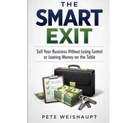 The Smart Exit: Sell Your Business Without Losing Control or Leaving Money on the Table