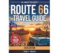 The Smart Explorer’s Route 66 Travel Guide: Cinematic Journey Across America’s Legendary Highway with Practical Road Planning, Detailed Navigation Maps, and Authentic Visual Photography