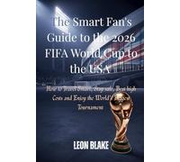 The Smart Fan’s Guide to the 2026 FIFA World Cup in the USA: How to Travel Smart, Stay Safe, Beat High Costs, and Enjoy the World’s Biggest Tournament