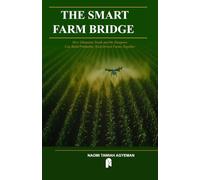 THE SMART FARM BRIDGE: How The Ghanaian Youth And The Diaspora Can Build Profitable, Tech-Driven Farms Together