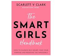 The Smart Girls Handbook: How to Silence Self-doubt, Find Your Purpose and Redefine the Impossible