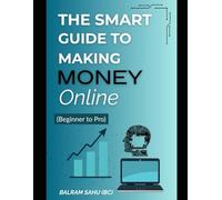 The smart guide to Making Money online: Beginner to Pro