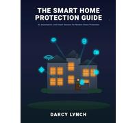 The Smart Home Protection Guide: AI, Automation, and Smart Sensors for Modern Home Protection