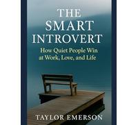 The Smart Introvert: How Quiet People Win at Work, Love, and Life