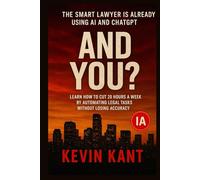 The Smart Lawyer Is Already Using AI and ChatGPT:And You?: Learn How to Cut 20 Hours a Week by Automating Legal Tasks Without Losing Accuracy