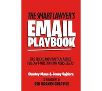 The Smart Lawyer's Email Playbook: Tips, Tricks, and Practical Advice for Can't-Miss Law Firm Newsletters