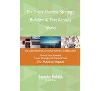 The Smart Machine Strategy: Building AI That Actually Works