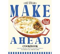 The Smart Make Ahead Cookbook: Freezer Friendly Meals for Busy Families to Enjoy All Week Long