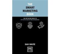 The Smart Marketing Book by Dan White Dan White (Auteur)