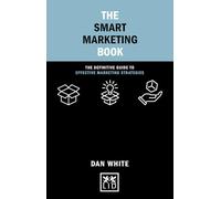 The Smart Marketing Book: The Definitive Guide to Effective Marketing Strategies