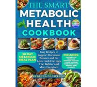 The Smart Metabolic Health Cookbook: Easy Recipes to Support Hormonal Balance and Fat Loss, Curb Cravings, Feel Lighter and More Energized, Without Extreme Diets, Starving, or Counting Calories